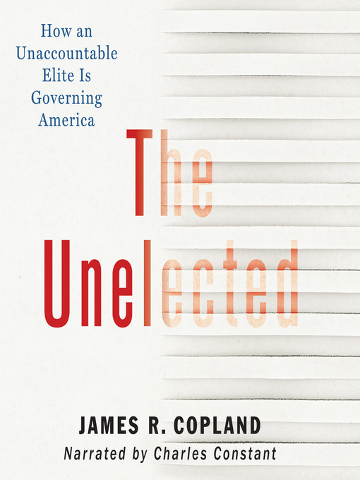 Title details for The Unelected by James R Copland - Available